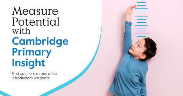 Image of a child standing next to a measuring stick with the text 'Measure Potential with Cambridge Primary Insight. Find out more at one of our introductory webinars.'